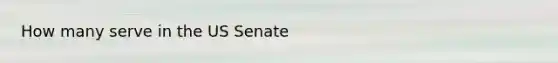 How many serve in the US Senate