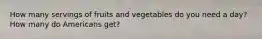 How many servings of fruits and vegetables do you need a day? How many do Americans get?