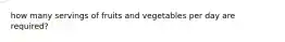 how many servings of fruits and vegetables per day are required?