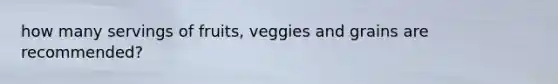 how many servings of fruits, veggies and grains are recommended?