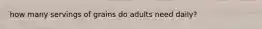 how many servings of grains do adults need daily?