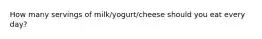 How many servings of milk/yogurt/cheese should you eat every day?