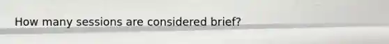 How many sessions are considered brief?