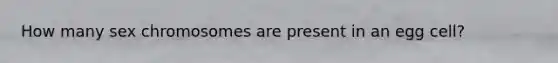 How many sex chromosomes are present in an egg cell?