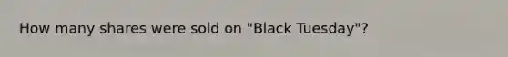 How many shares were sold on "Black Tuesday"?