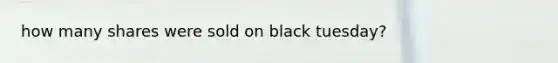 how many shares were sold on black tuesday?