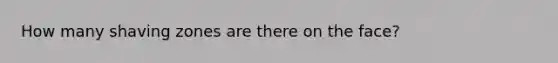 How many shaving zones are there on the face?