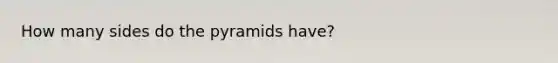 How many sides do the pyramids have?