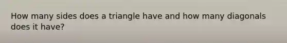 How many sides does a triangle have and how many diagonals does it have?