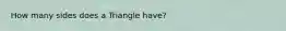 How many sides does a Triangle have?