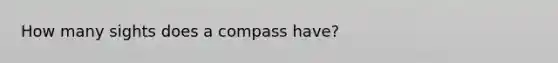 How many sights does a compass have?