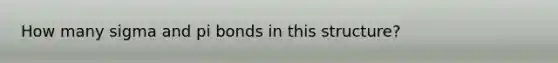 How many sigma and pi bonds in this structure?