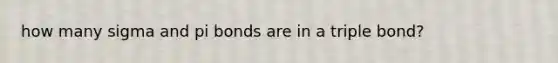 how many sigma and pi bonds are in a triple bond?