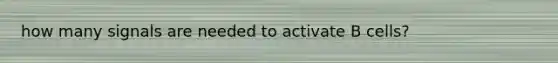 how many signals are needed to activate B cells?