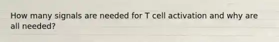 How many signals are needed for T cell activation and why are all needed?