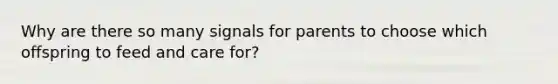 Why are there so many signals for parents to choose which offspring to feed and care for?