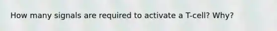 How many signals are required to activate a T-cell? Why?