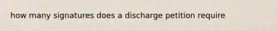 how many signatures does a discharge petition require