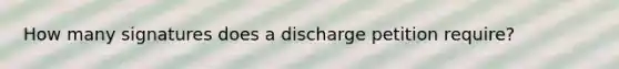 How many signatures does a discharge petition require?