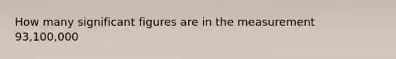 How many significant figures are in the measurement 93,100,000
