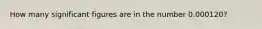 How many significant figures are in the number 0.000120?