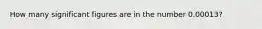 How many significant figures are in the number 0.00013?