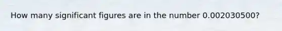 How many significant figures are in the number 0.002030500?