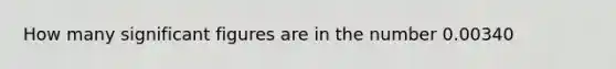 How many significant figures are in the number 0.00340