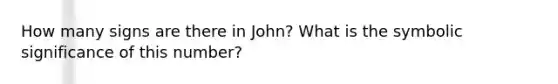 How many signs are there in John? What is the symbolic significance of this number?