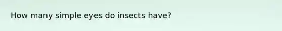 How many simple eyes do insects have?