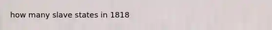 how many slave states in 1818