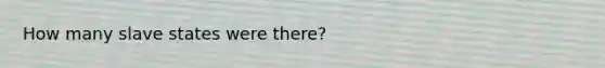 How many slave states were there?