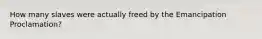 How many slaves were actually freed by the Emancipation Proclamation?