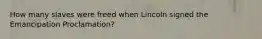 How many slaves were freed when Lincoln signed the Emancipation Proclamation?
