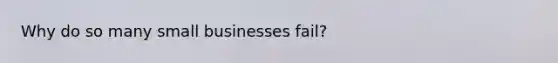 Why do so many small businesses fail?