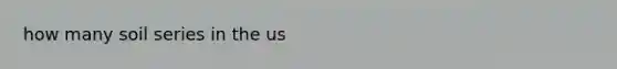 how many soil series in the us