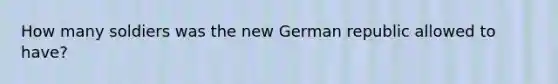 How many soldiers was the new German republic allowed to have?