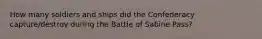 How many soldiers and ships did the Confederacy capture/destroy during the Battle of Sabine Pass?