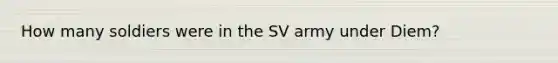 How many soldiers were in the SV army under Diem?