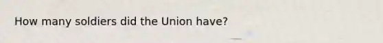 How many soldiers did the Union have?