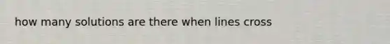 how many solutions are there when lines cross