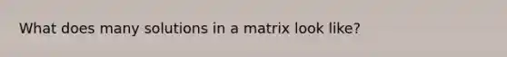 What does many solutions in a matrix look like?