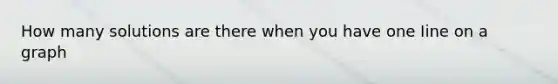 How many solutions are there when you have one Iine on a graph