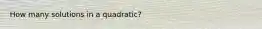 How many solutions in a quadratic?