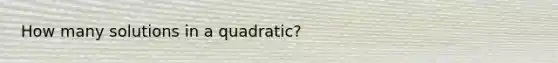 How many solutions in a quadratic?