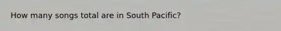 How many songs total are in South Pacific?