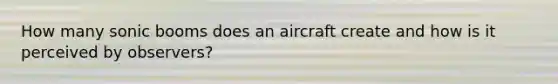 How many sonic booms does an aircraft create and how is it perceived by observers?