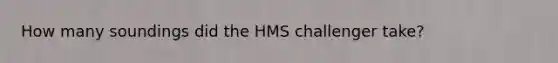 How many soundings did the HMS challenger take?