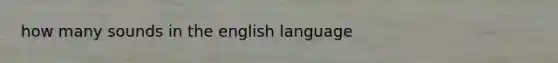 how many sounds in the english language