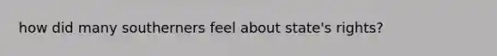 how did many southerners feel about state's rights?